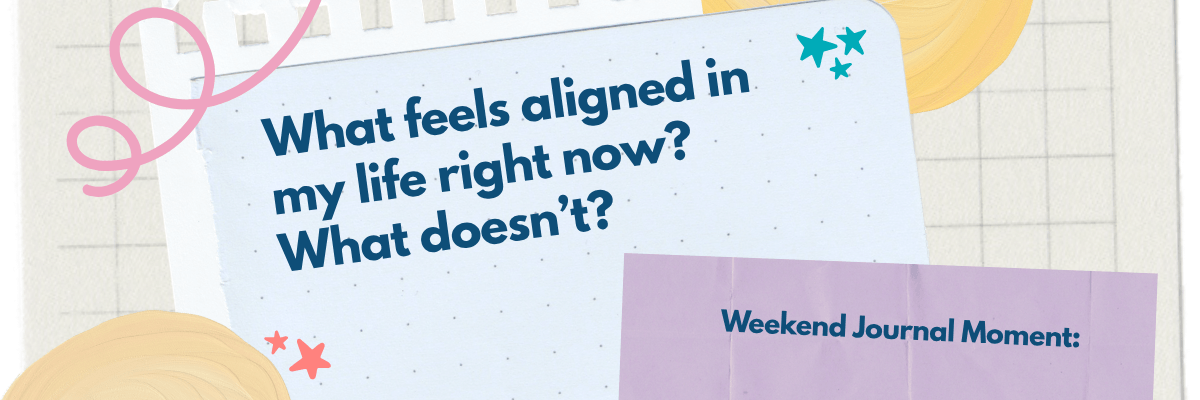 A journal-style graphic shows a notebook page with the text asking what feels aligned in life right now and what doesn’t. Decorative shapes and a folded paper labeled “Weekend Journal Moment” appear around the page.