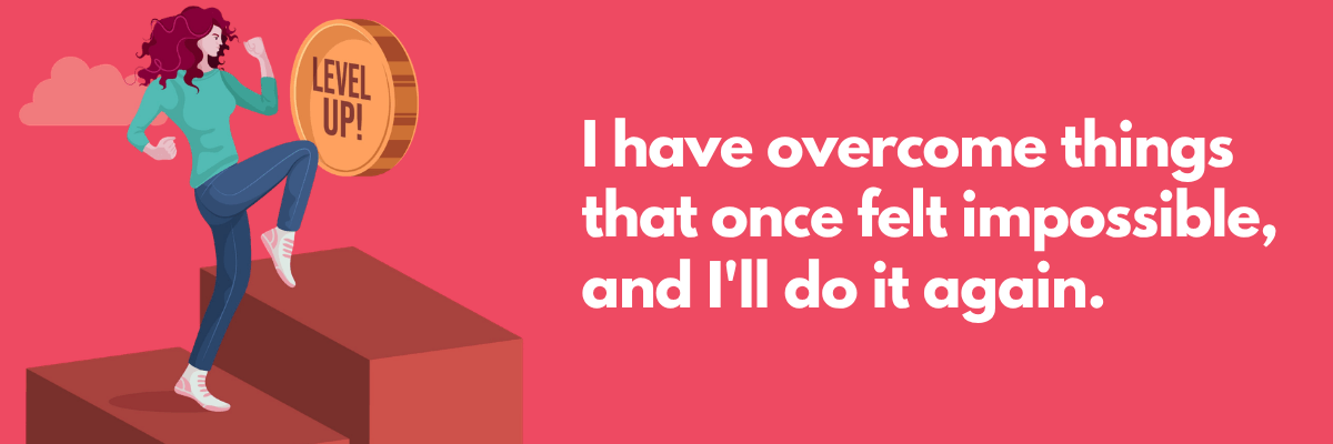Illustration of a woman stepping upward beside a “Level Up!” coin with text that reads, “I have overcome things that once felt impossible, and I’ll do it again.”