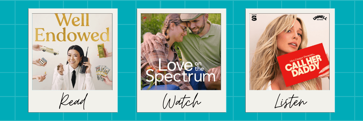 Three content cards are arranged side by side labeled “Read,” “Watch,” and “Listen.” They feature a book cover titled “Well Endowed,” a couple from “Love on the Spectrum,” and a “Call Her Daddy” podcast cover.