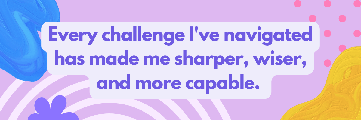 Pastel-colored affirmation graphic with the message, “Every challenge I’ve navigated has made me sharper, wiser, and more capable.”