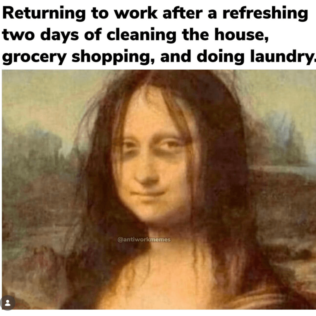 Meme showing a disheveled version of the Mona Lisa with text joking about returning to work after spending the weekend cleaning, grocery shopping, and doing laundry.