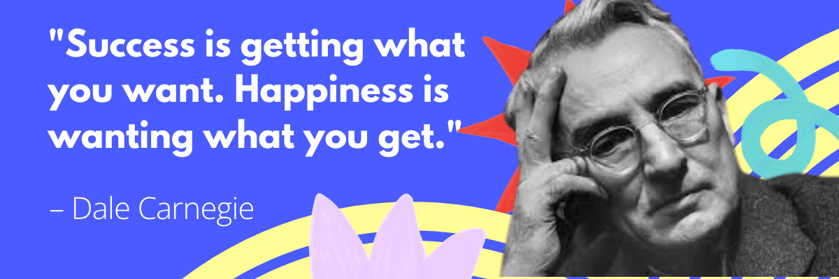 Blue motivational graphic featuring a black-and-white portrait of Dale Carnegie beside the quote, “Success is getting what you want. Happiness is wanting what you get.”