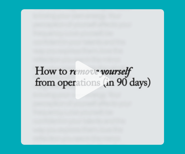 A video thumbnail displays text about stepping away from day-to-day operations within 90 days. The blurred document background suggests advice on delegation, systems, and business management.