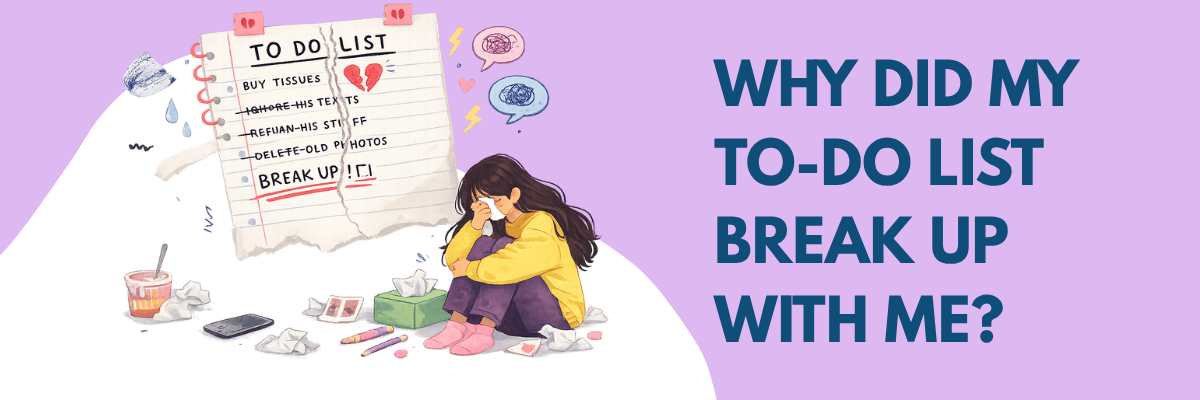An illustration shows a torn to-do list alongside a seated person surrounded by tissues, papers, and personal items. Large blue text on the right asks why a to-do list “broke up” with the viewer against a lavender background.
