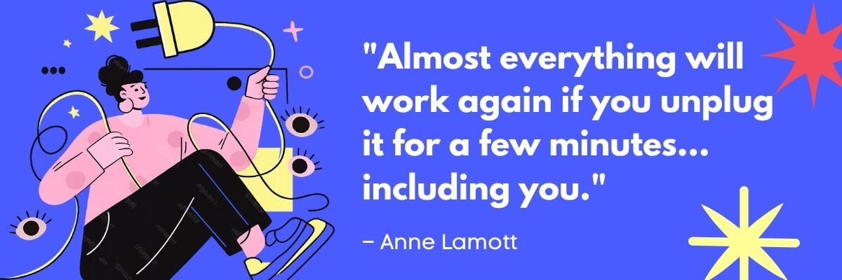 A motivational graphic features an illustrated person holding a power plug beside a quote by Anne Lamott about unplugging and taking a break. The design uses bright blue, pink, and yellow colors with abstract shapes.