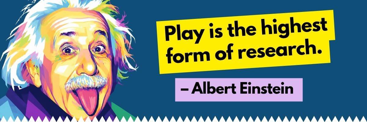 A colorful portrait of Albert Einstein is paired with a quote about play being the highest form of research. The bold design highlights creativity, curiosity, and learning through exploration.