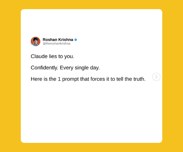 A social media post displays a tweet that reads, "Claude lies to you. Confidently. Every single day. Here is the 1 prompt that forces it to tell the truth." The post is shown on a white card against a bright yellow background.