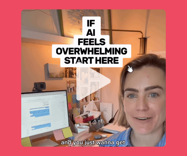 A video thumbnail shows a woman sitting at her desk beside a computer monitor displaying highlighted text in a document. Large text reads, "IF AI FEELS OVERWHELMING START HERE," with a play button overlay in the center.