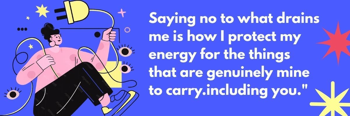 An illustrated quote graphic shows a person unplugging a large power cord while surrounded by colorful stars and abstract shapes on a blue background. The quote reads, "Saying no to what drains me is how I protect my energy for the things that are genuinely mine to carry... including you.”