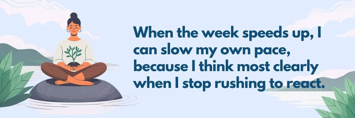 A mindfulness quote graphic shows a person sitting cross-legged on a rock in calm water while holding a small plant. The text reads, "When the week speeds up, I can slow my own pace, because I think most clearly when I stop rushing to react.”