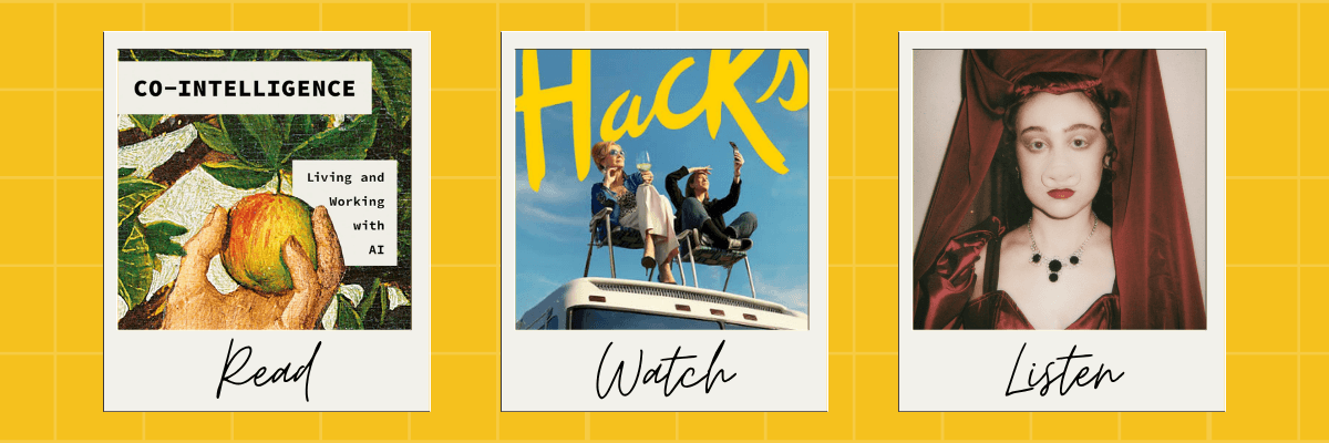 A bright yellow entertainment recommendation graphic features three selections labeled "Read," "Watch," and "Listen." The featured titles are Co-Intelligence: Living and Working with AI, Hacks, and a music or podcast cover featuring a woman dressed in red.