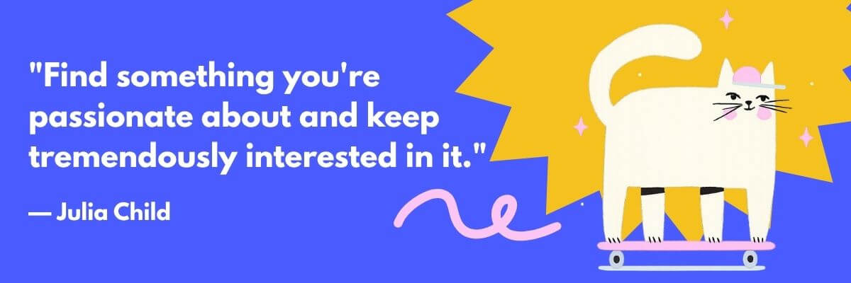 A colorful quote graphic reads, "Find something you're passionate about and keep tremendously interested in it." The quote is attributed to Julia Child, with a playful illustration of a white cat standing on a skateboard against a blue and yellow background.