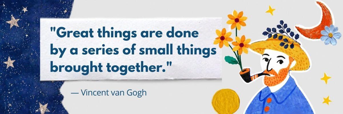 A quote graphic reads, "Great things are done by a series of small things brought together." — Vincent van Gogh. The design features an illustrated portrait of Van Gogh surrounded by flowers, stars, and decorative artwork on a light background.