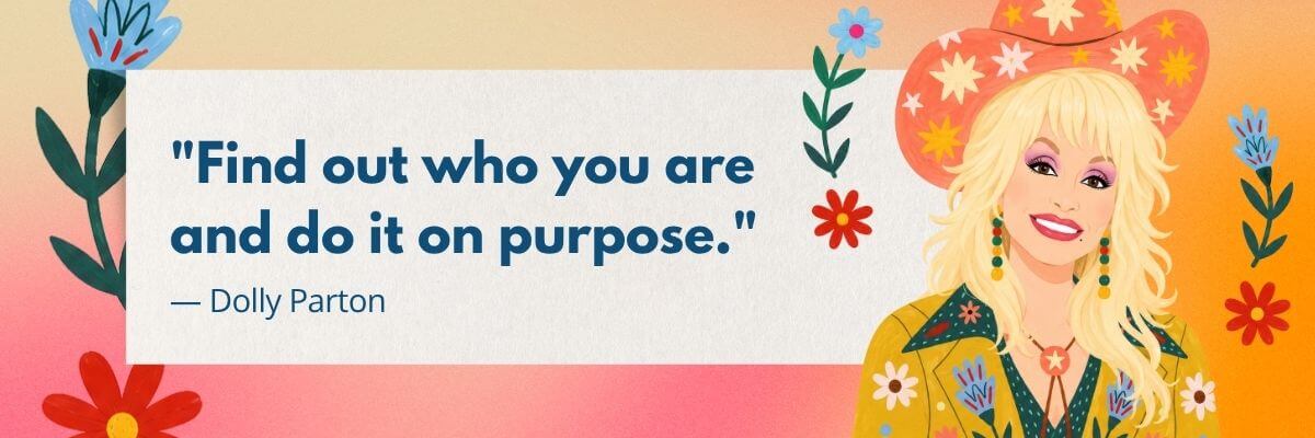 An illustrated quote graphic features Dolly Parton wearing a colorful floral outfit and cowboy hat surrounded by flowers. The quote reads, "Find out who you are and do it on purpose.”