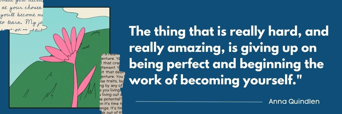 A quote graphic reads, "The thing that is really hard, and really amazing, is giving up on being perfect and beginning the work of becoming yourself." — Anna Quindlen. The quote appears in white text on a dark blue background beside an illustrated pink flower and green hills.