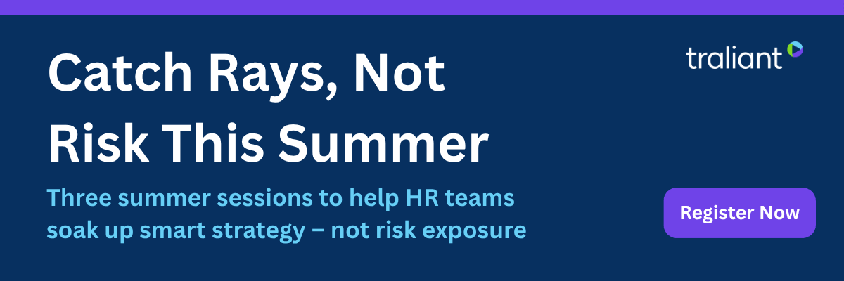 A promotional banner with a dark blue background advertises a summer HR webinar series from Traliant. Large text reads, "Catch Rays, Not Risk This Summer," followed by the subtitle, "Three summer sessions to help HR teams soak up smart strategy – not risk exposure," with a purple "Register Now" button on the right and the Traliant logo in the top-right corner.