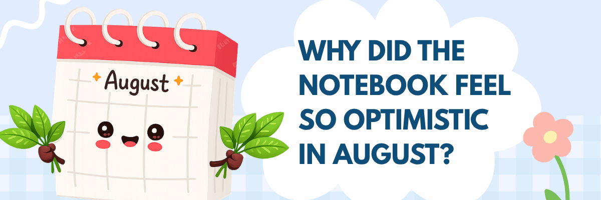 A playful August-themed graphic features a smiling cartoon calendar surrounded by leaves and flowers. Large text asks, "WHY DID THE NOTEBOOK FEEL SO OPTIMISTIC IN AUGUST?”
