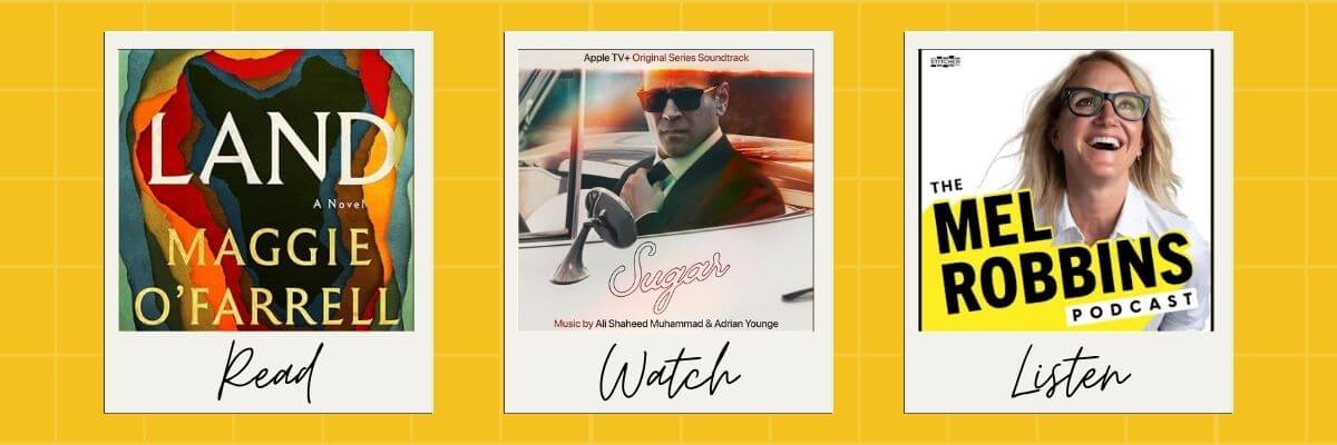 Three featured entertainment picks appear in framed cards against a yellow grid background: Land by Maggie O’Farrell, an Apple TV+ Original Series Soundtrack featuring “Sugar,” and The Mel Robbins Podcast. Handwritten labels beneath the cards read “Read,” “Watch,” and “Listen.”