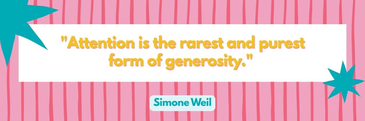 A quote graphic uses a pink striped background with teal starburst shapes at the corners and a white paper-like panel in the center. Yellow text on the panel reads, “Attention is the rarest and purest form of generosity,” with Simone Weil credited underneath.