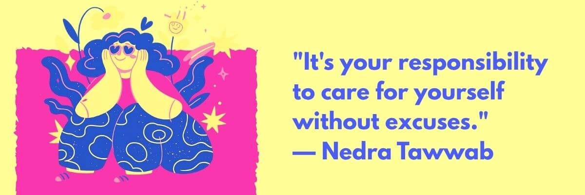 A colorful wellness graphic features an illustrated person resting their face in their hands beside a quote by Nedra Tawwab. The quote reads, “It’s your responsibility to care for yourself without excuses,” on a pale yellow background.