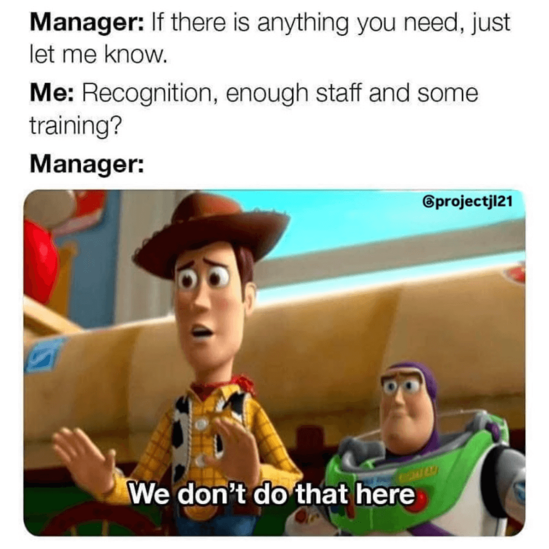A meme-style graphic on a white background shows a workplace conversation where an employee asks for recognition, enough staff, and training. Below the text, an image of Woody and Buzz Lightyear from Toy Story features the caption, “We don’t do that here.”