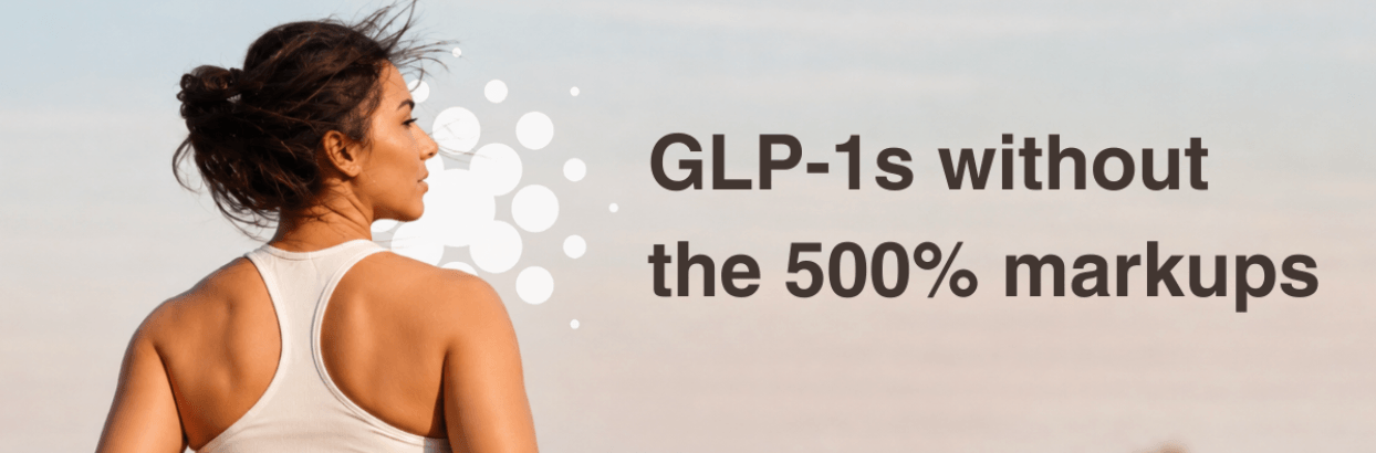 A woman with her hair tied back is shown from behind, wearing a white sleeveless top. Large text on the right reads, “GLP-1s without the 500% markups.”