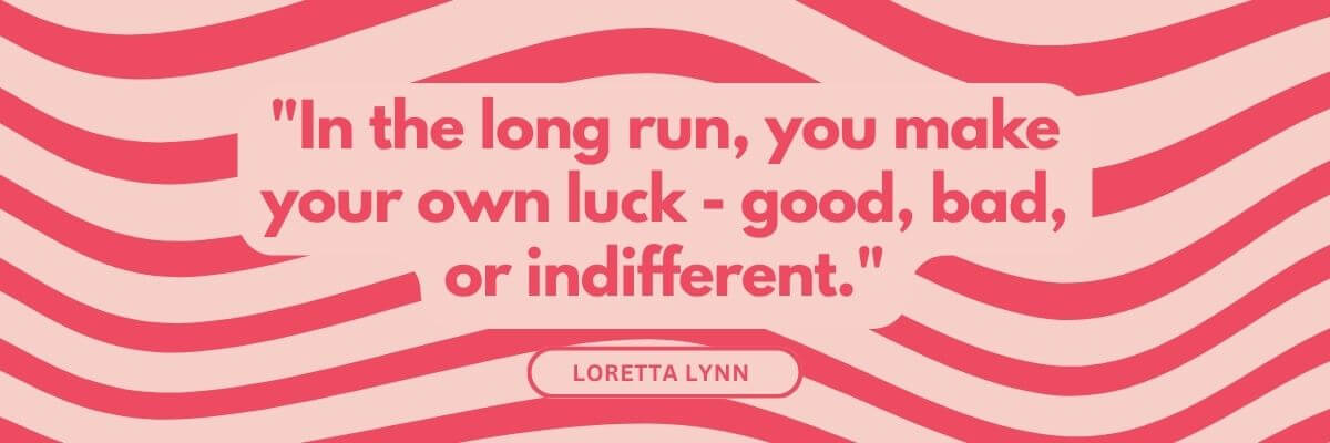 A pink and coral graphic contains a quote in large red text. A rounded label below the quote reads “LORETTA LYNN.”