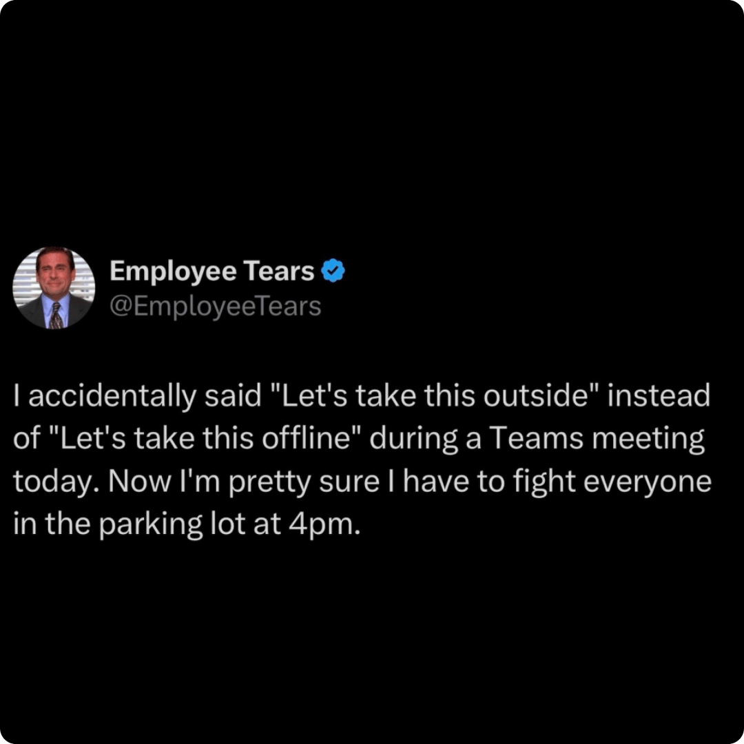 A black background contains a social media post from Employee Tears. White text describes accidentally saying “Let’s take this outside” during a Teams meeting instead of “Let’s take this offline.”