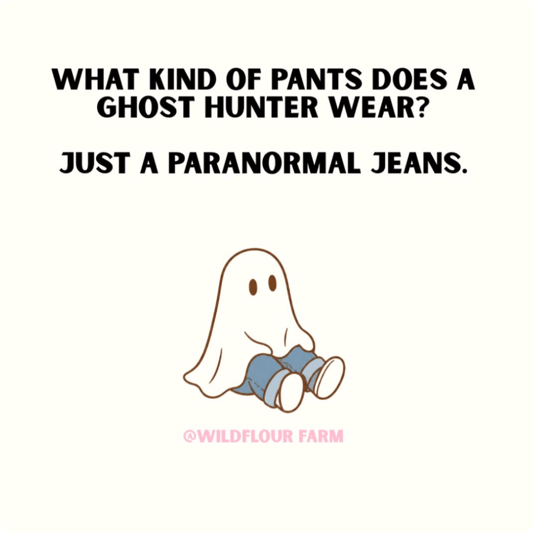 A cartoon ghost wearing blue jeans sits beneath the joke “What kind of pants does a ghost hunter wear? Just a paranormal jeans.” The background is cream with “@WILDFLOUR FARM” written in pink below.