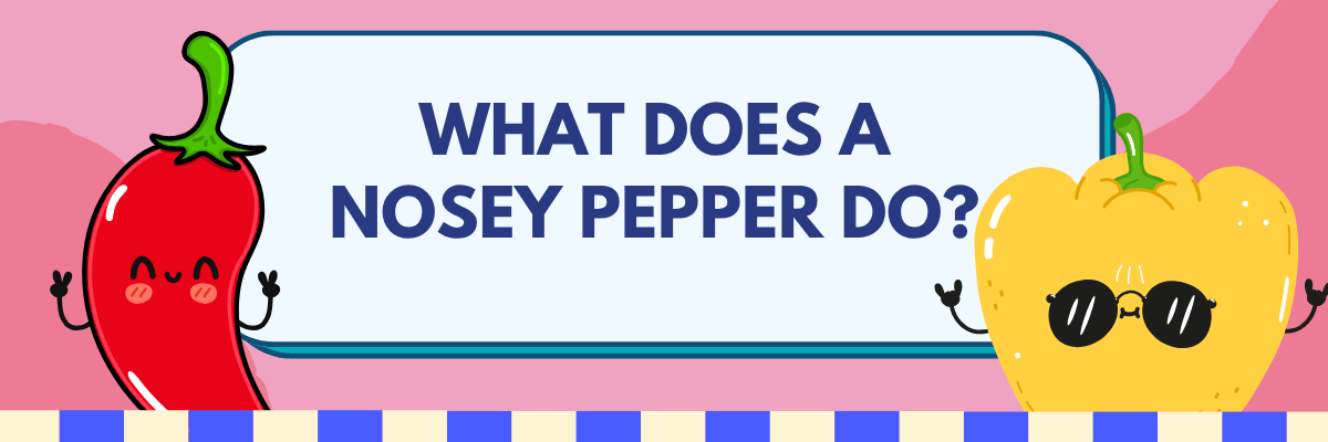 A pink illustrated graphic features a smiling red chili pepper and a yellow bell pepper wearing black sunglasses. Large navy text inside a light blue rounded rectangle reads, “WHAT DOES A NOSEY PEPPER DO?”
