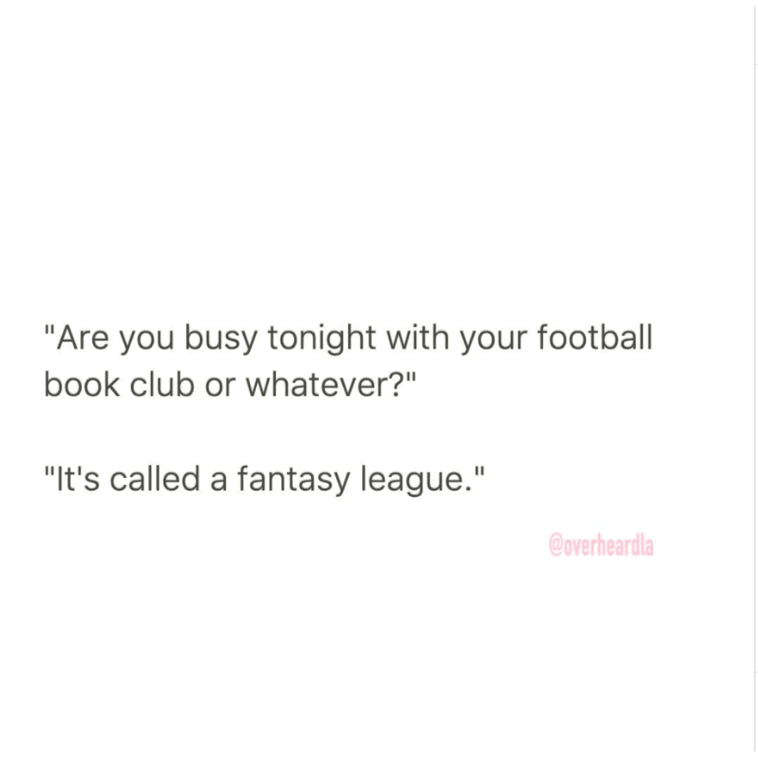 Black text on a white background reads, “Are you busy tonight with your football book club or whatever?” followed by “It’s called a fantasy league.” The handle “@overheardla” appears in pink near the bottom.