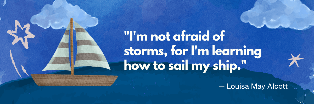 A blue illustrated background features a small wooden sailboat with striped sails floating on dark blue waves beneath fluffy clouds. Large white text reads, “I'm not afraid of storms, for I'm learning how to sail my ship,” followed by “— Louisa May Alcott.”